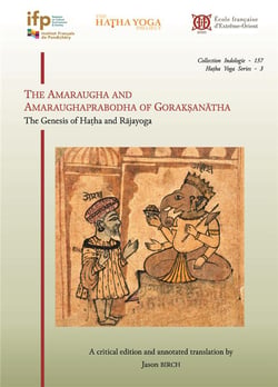 The Amaraugha and Amaraughaprabodha of Goraksanatha : The Genesis of Hatha and Rajayoga