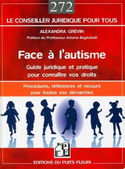 Face à l'autisme : guide juridique et pratique - procédures, réféences, recours et adresses pour toutes vos démarches
