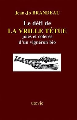 Le défi de la vrille têtue - joies et colère d'un vigneron bio
