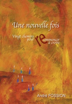 Une nouvelle fois - vingt chemins pour recommencer à croire