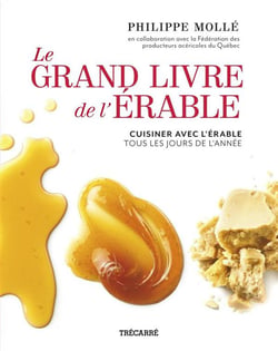 Le grand livre de l'erable. cuisiner avec l'erable tous les jours
