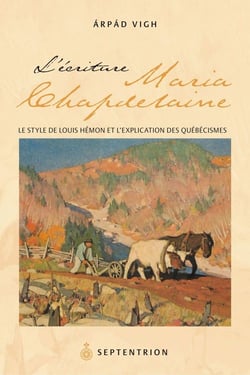 L'Écriture de Maria Chapdelaine - Le Style de Louis Hémon et l'explication des québécismes