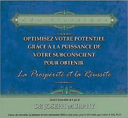 Optimisez votre potentiel gra^ce à la puissance de votre subconscient pour obtenir la prospérité et la réussite