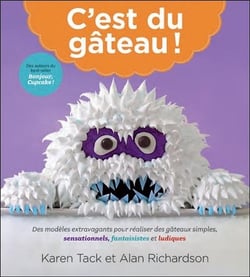 C'est du gâteau ! des modèles extravagants pour réaliser des gâteaux simples, sensationnels, fantaisistes et ludiques