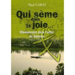 Qui sème la joie - missionnaire dans l'enfer du vietnam 1952-1976