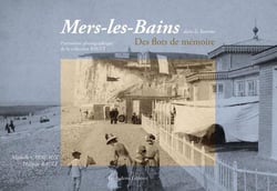 Mers-les-Bains dans la Somme - des flots de mémoire