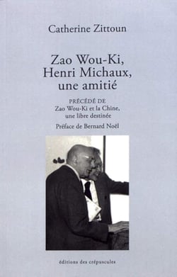Zao Wou Ki et Henri Michaux, une amitié - Zao Wou-Ki et la Chine, une libre destinée