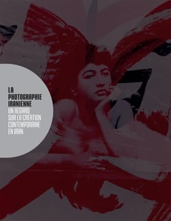 La photographie iranienne - un regard sur la création contemporaine en Iran