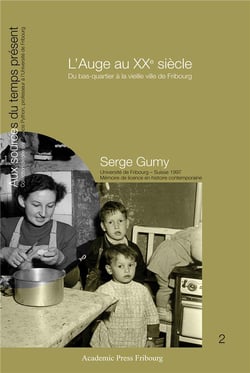 L'auge au xxe siecle - du bas-quartier a la vieille ville de fribourg