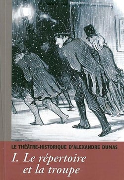 CAHIERS ALEXANDRE DUMAS Tome 35 : Le Théâtre Historique d'Alexandre Dumas T. 1 : Le répertoire de la troupe