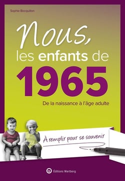 Nous, les enfants de : 1965 - De la naissance à l'âge adulte