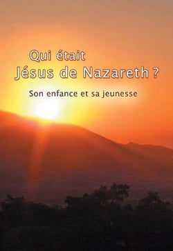 Qui était Jésus de Nazareth ? son enfance et sa jeunesse