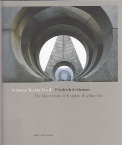 A flower for the dead the memorials of bogdan bogdanovic