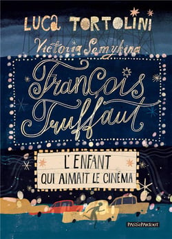 François Truffaut : L'enfant qui aimait le cinéma