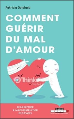 Comment guérir du mal d'amour ? de la rupture à la reconstruction en 5 étapes