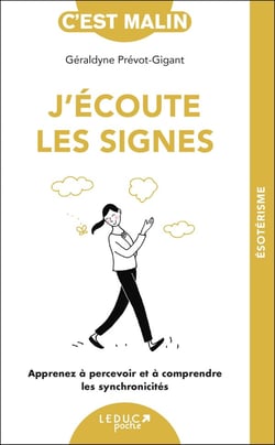 J'écoute les signes : apprenez à apercevoir et à comprendre les synchronicités