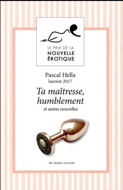 Ta maîtresse, humblement et autres nouvelles du prix de la nouvelle érotique 2017