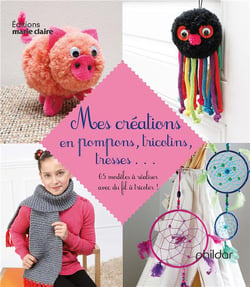 Mes créations en pompons, tricotins, tresses...65 modèles à réaliser avec du fil à tricoter !