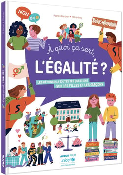 À quoi ça sert l'égalité ? les réponses à toutes tes questions sur les filles et les garçons