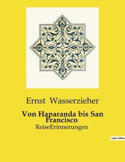 Von Haparanda bis San Francisco : Reise-Erinnerungen und kulturelle Beobachtungen von Ernst Wasserzieher