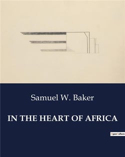 IN THE HEART OF AFRICA : Exploration and Encounters in the Nubian Desert and Beyond