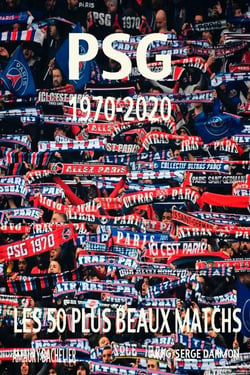 Psg 1970-2020 - les 50 plus beaux matchs