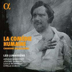 La Comédie Humaine : Chansons balzaciennes