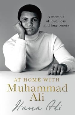 AT HOME WITH MUHAMMAD ALI - A MEMOIR OF LOVE, LOSS AND FORGIVENESS
