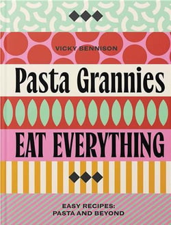 Pasta grannies : Aat everything - Pasta and Beyond For the Good Life
