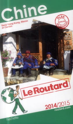 Guide du routard - chine - sans hon kong, macao et canton (édition 2014/2015)