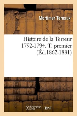 Histoire de la Terreur 1792-1794. T. premier (Éd.1862-1881)