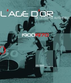 L'age d'or de la course automobile - 1900-1970, images extraordinaires