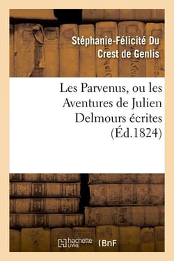 Les parvenus, ou les aventures de julien delmours ecrites (ed.1824)
