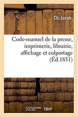 Code-manuel de la presse, imprimerie, librairie, affichage et colportage