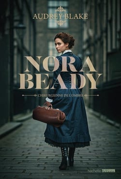 Nora Beady Tome 1 : Chirurgienne de l'ombre