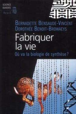 Fabriquer la vie - vers la biologie synth&tique