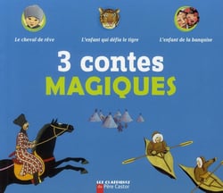 3 contes magiques : le cheval de rêve - l'enfant qui défia le tigre - l'enfant de la banquise