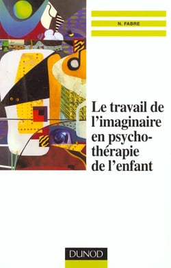Le travail de l'imaginaire en psychotherapie de l'enfant