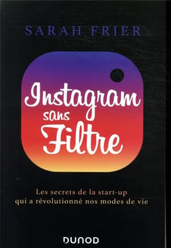 Instagram sans filtre - Les secrets de la start-up qui a révolutionné nos modes de vie
