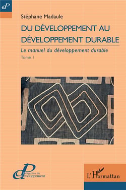 Du développement au développement durable Tome 1 : le manuel du développement durable