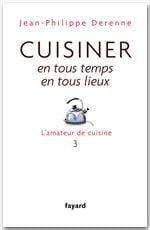 L'amateur de cuisine t.3 - cuisiner en tous temps, en tous lieux