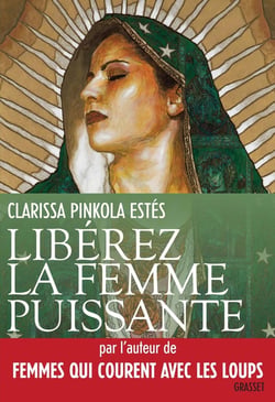 Libérez la femme puissante - l'amour immaculé de Notre Mère pour l'âme sauvage