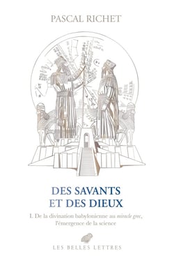 Des savants et des dieux Tome 1 : De la divination babylonienne au miracle grec, l'émergence de la science