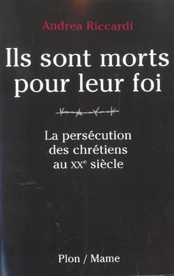 Ils sont morts pour leur foi - la persecution des chretiens au xx siecle