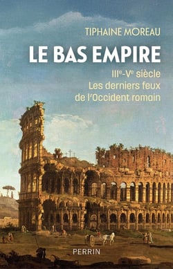 Le Bas Empire : IIIe-Ve siècle : Les derniers feux de l'Occident romain