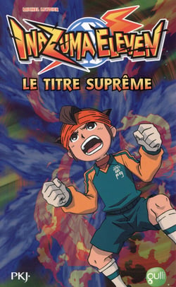 Inazuma Eleven Tome 10 : Le Titre Suprême