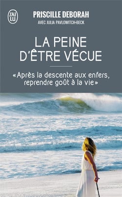 La peine d'être vécue - après la descente aux enfers reprendre goût à la vie