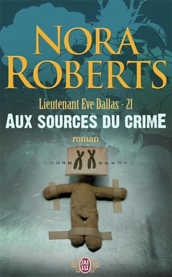 Lieutenant Eve Dallas Tome 21 : aux sources du crime