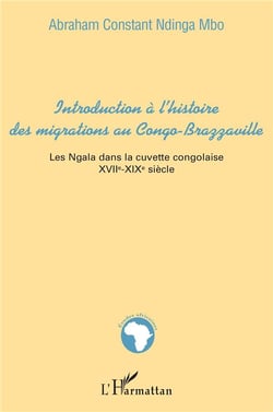 Introduction à l'histoire des migrations au Congo-Brazzaville : Les Ngala dans la cuvette congolaise - XVIIè-XIXè siècle