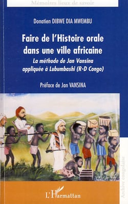 Faire de l'histoire orale dans une ville africaine - la méthode de Jan Vansina appliquée à Lubumbashi ( République-Démocratique du Congo)
